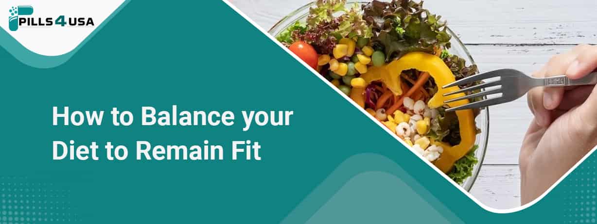 How To Balance Your Diet To Remain Fit