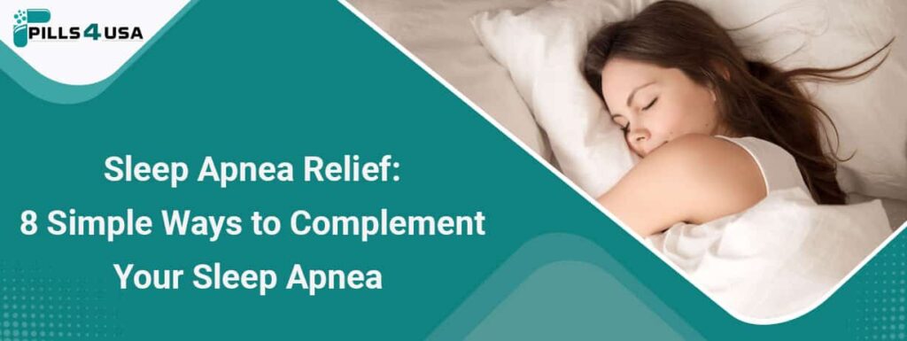 Sleep Apnea Relief: 8 Simple Ways To Complement Your Sleep Apnea