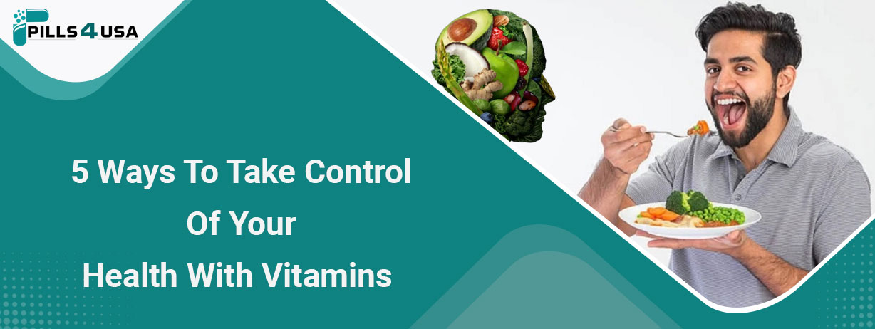 5 Ways To Take Control Of Your Health With Vitamins