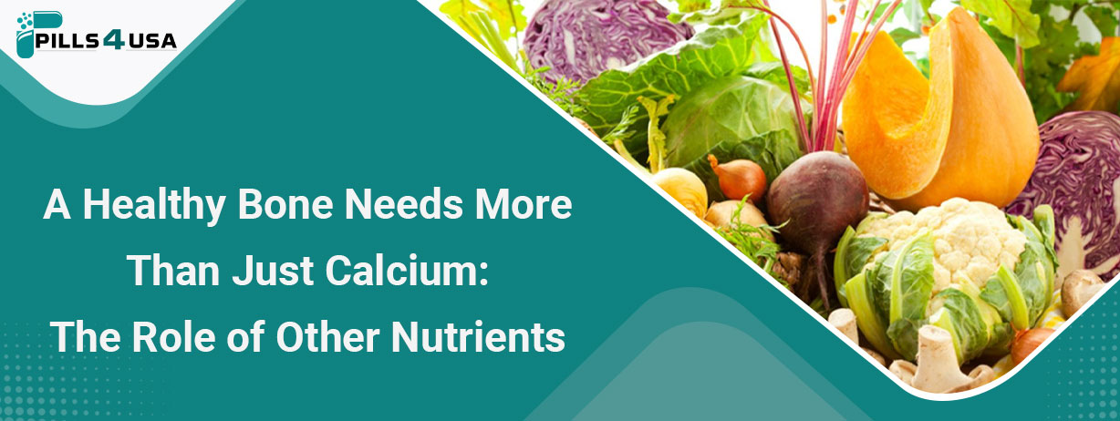 A Healthy Bone Needs More Than Just Calcium: The Role of Other Nutrients