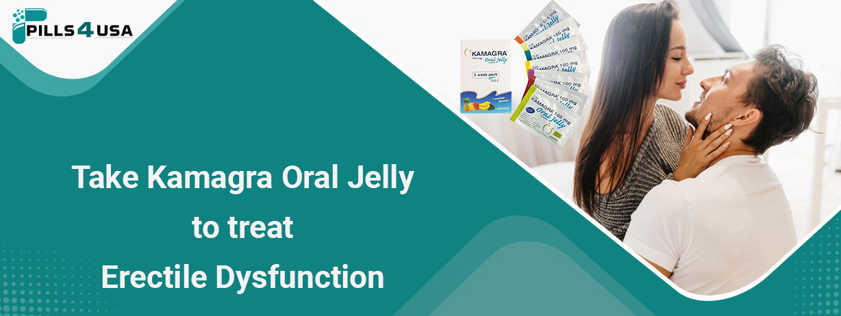 Take Kamagra Oral Jelly To Treat Erectile Dysfunction