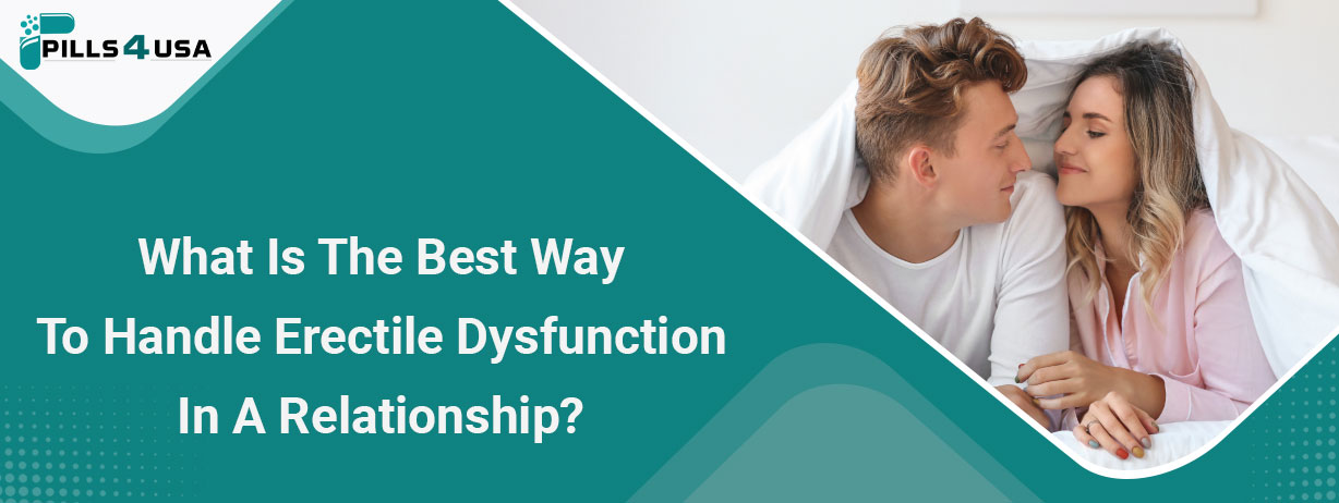 What Is The Best Way To Handle Erectile Dysfunction In A Relationship