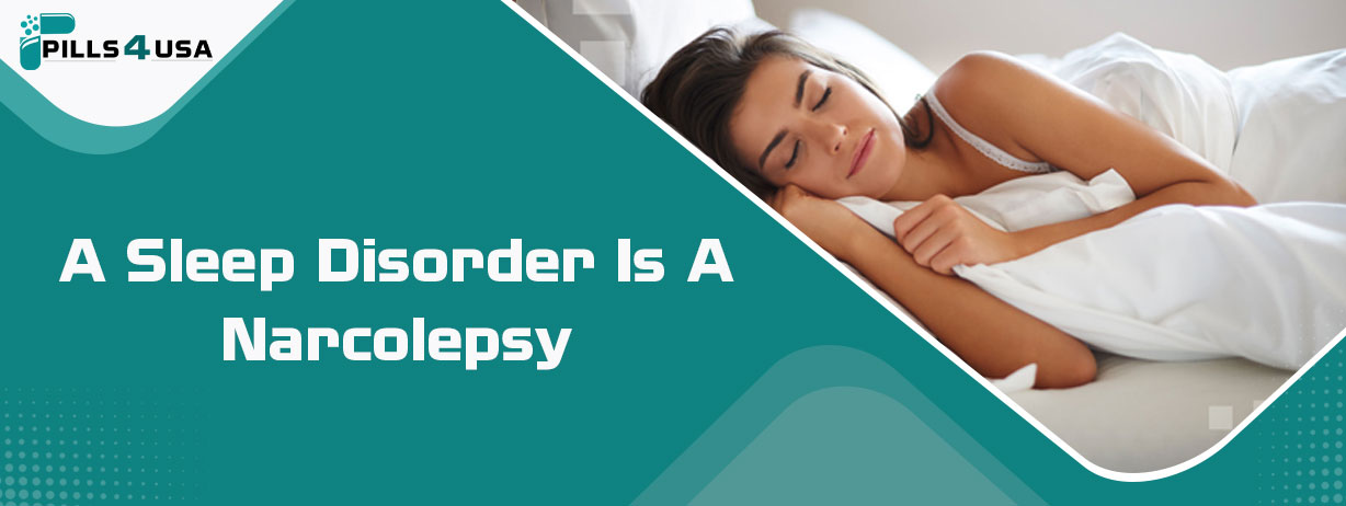 A sleep disorder is a narcolepsy