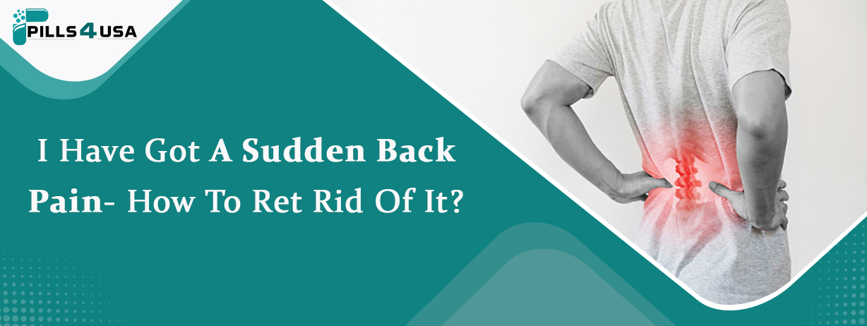 I Have Got A Sudden Back Pain- How To Get Rid Of It?