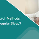 Is There Any Natural Methods To Resolve My Irregular Sleep?