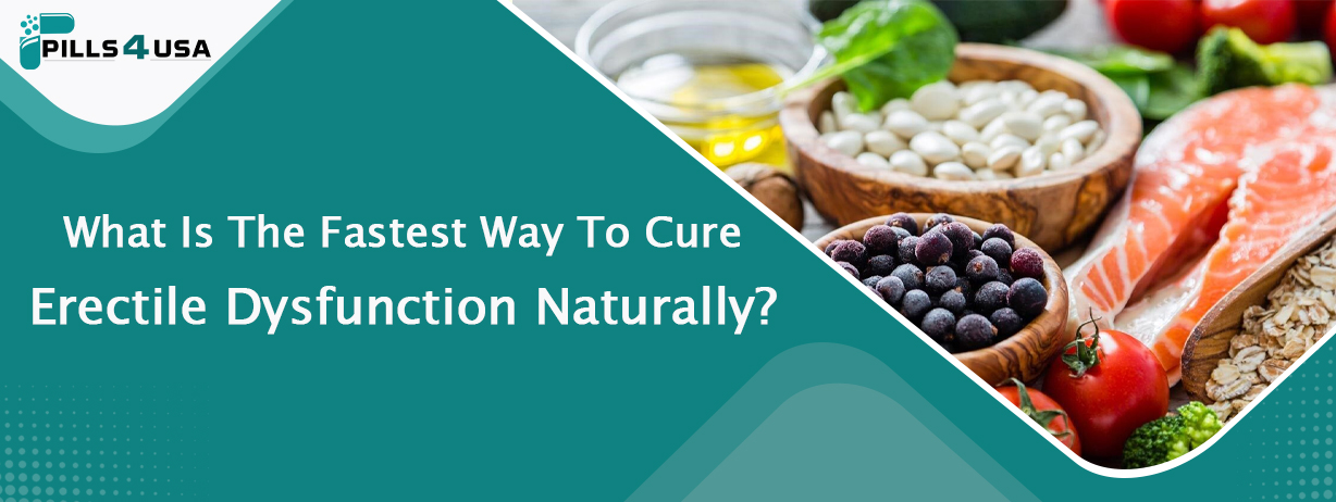 What Is The Fastest Way To Cure Erectile Dysfunction Naturally?