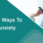 Here Are 10 Ways To Reduce Anxiety