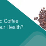 How Organic Coffee Can Benefit Your Health?