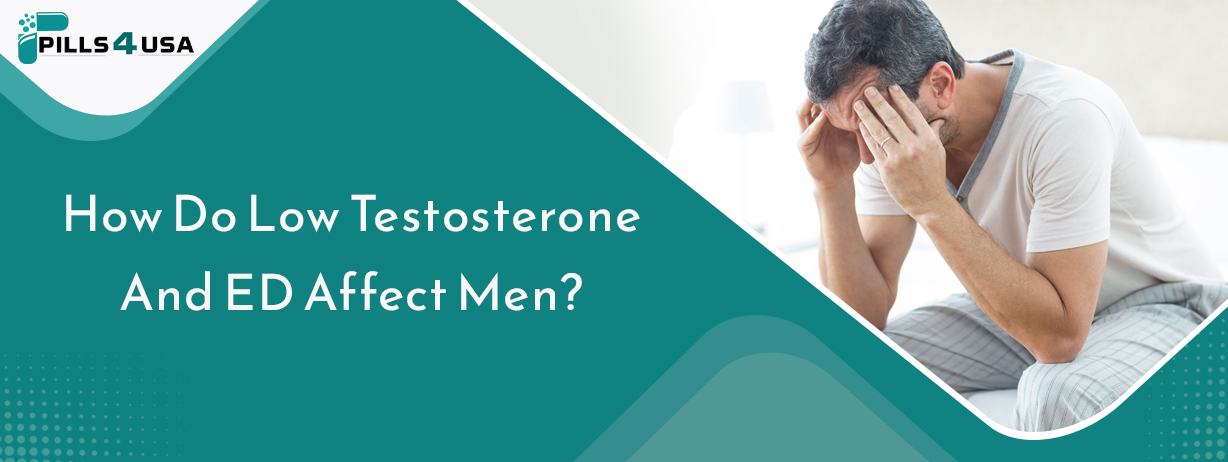 How Do Low Testosterone And Ed Affect Men?