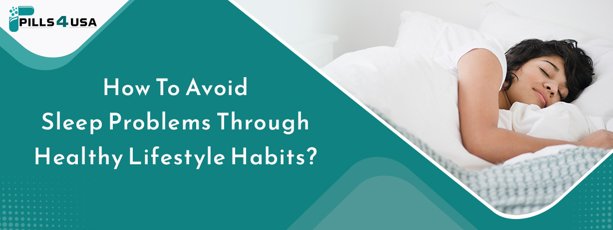 How To Avoid Sleep Problems Through Healthy Lifestyle Habits?