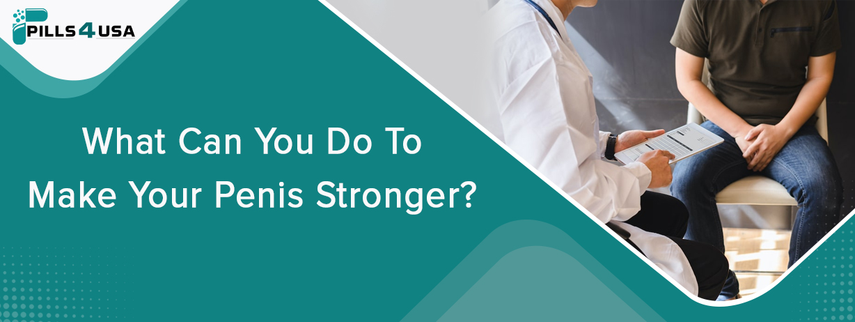 What Can You Do To Make Your Penis Stronger?