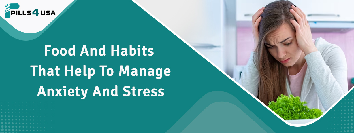 Food And Habits That Help To Manage Anxiety And Stress