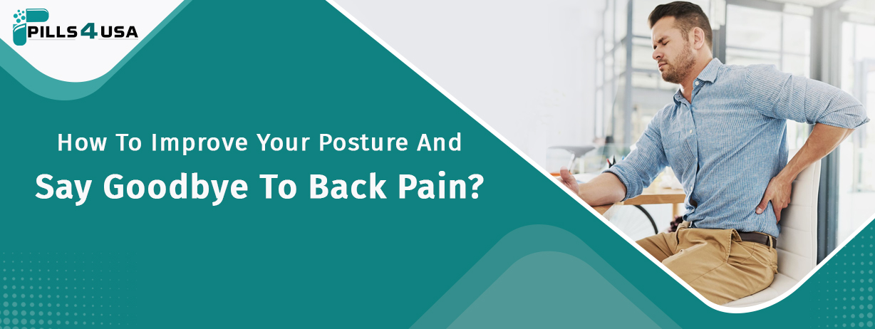 How To Improve Your Posture And Say Goodbye To Back Pain?