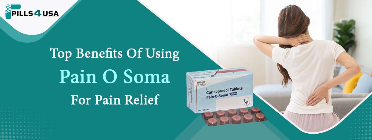 Top Benefits Of Using Pain O Soma For Pain Relief